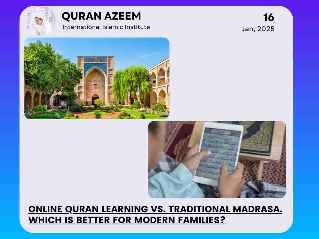 Online Quran Learning vs. Traditional Madrasa: Which Is Better for Modern Families?