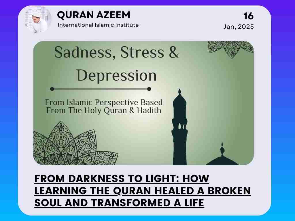 “From Darkness to Light: How Learning the Quran Healed a Broken Soul”