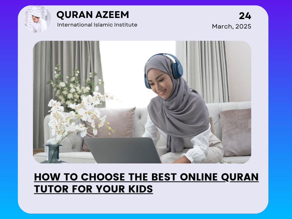 How to Choose the Best Online Quran Tutor for Your Kids