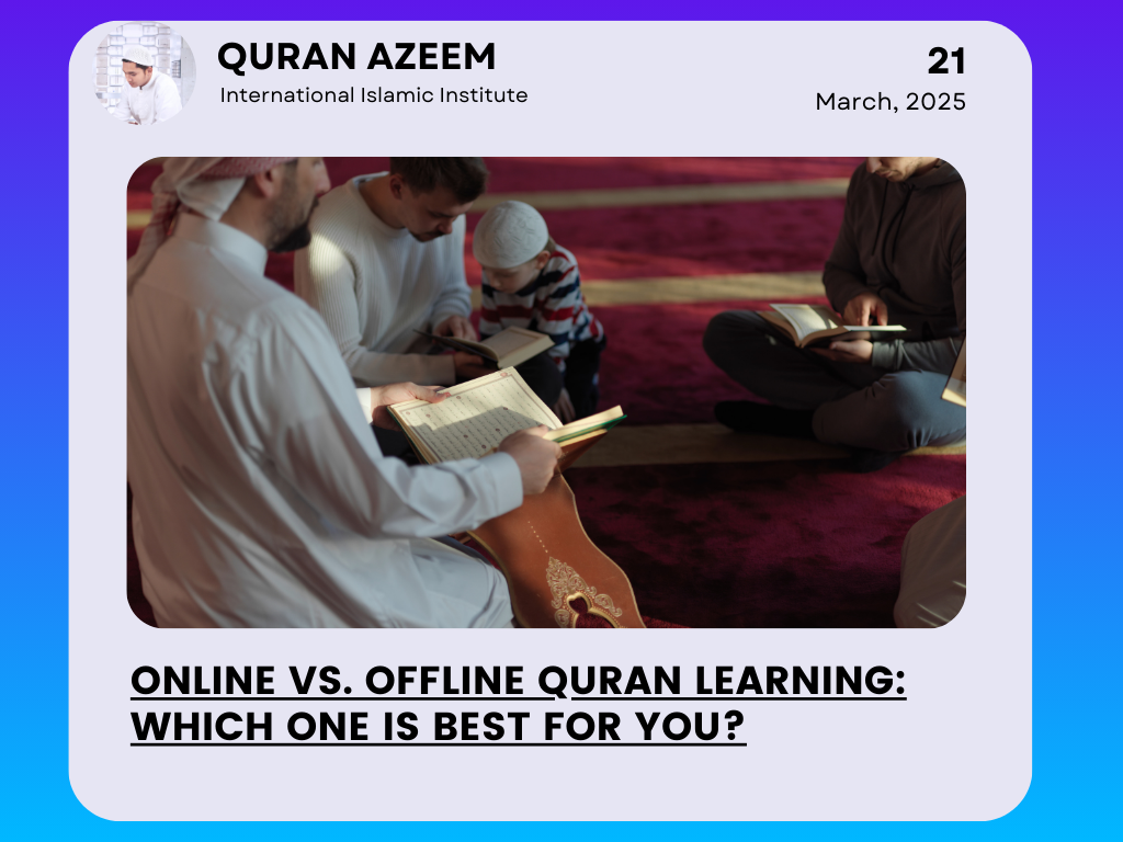 Online vs. Offline Quran Learning: Which One is Best for You?